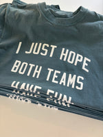 I Just Hope Both Teams Have Fun Unisex Tee