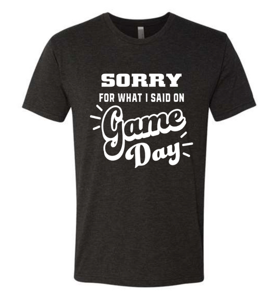 Sorry For What I Said On Game Day T-Shirt (More Colors)