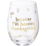 Because I'm Hosting Thanksgiving Wine Glass