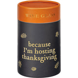 Because I'm Hosting Thanksgiving Wine Glass