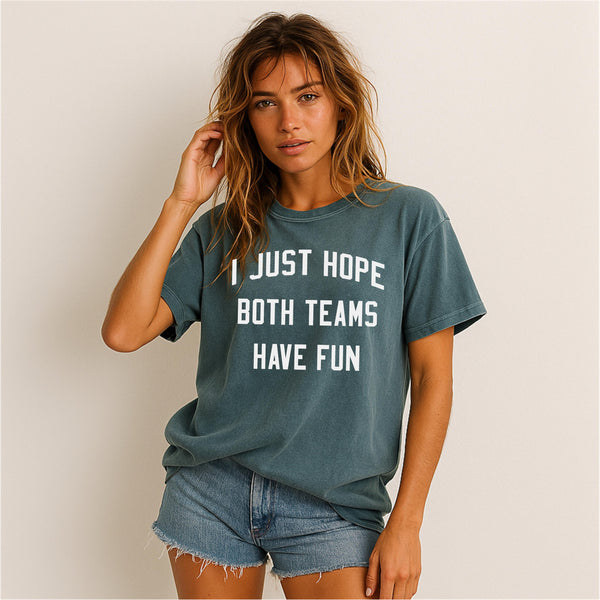I Just Hope Both Teams Have Fun Unisex Tee